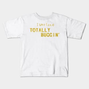 Totally Buggin' - Clueless quote Kids T-Shirt